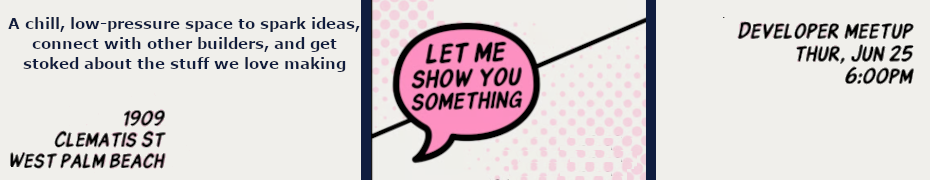 Let Me Show You Something: Developer Meetup (June 25th)